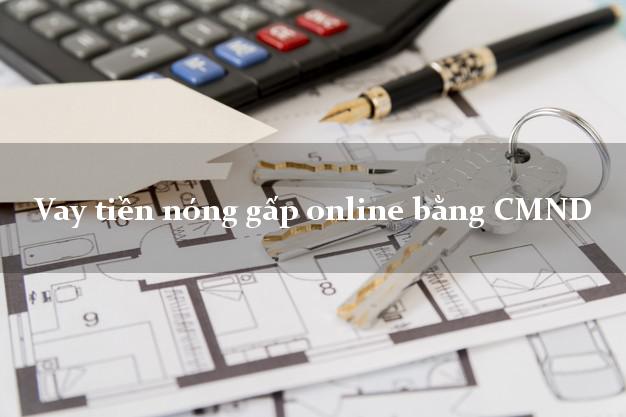 Vay tiền nóng gấp online bằng CMND