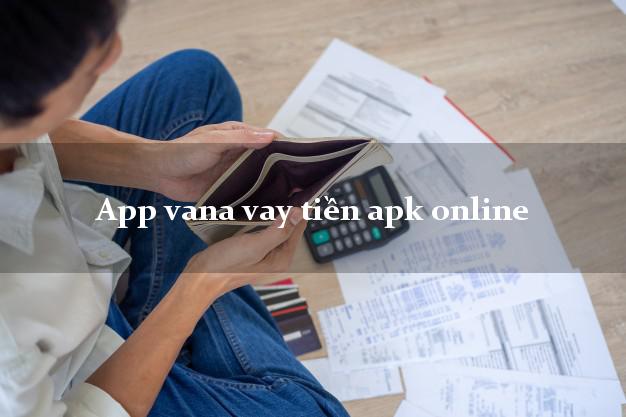 App vana vay tiền apk online k cần thế chấp App vana vay tiền apk online