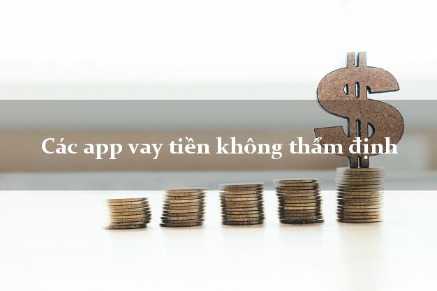 Các app vay tiền không thẩm định