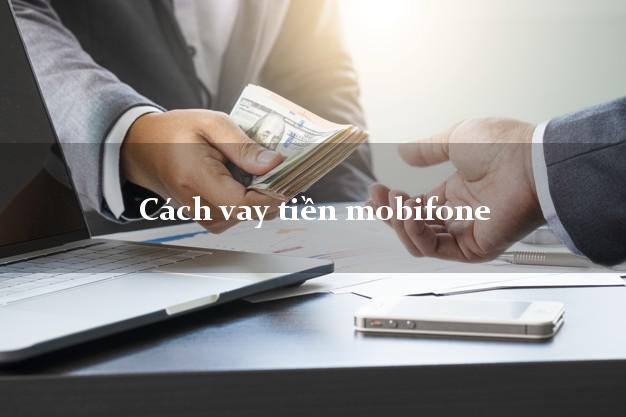 Cách vay tiền mobifone