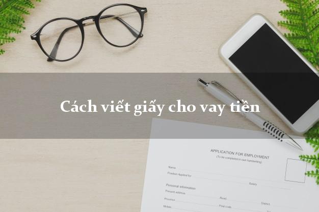 Cách viết giấy cho vay tiền