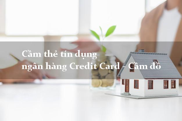 Cầm thẻ tín dụng ngân hàng Credit Card - Cầm đồ