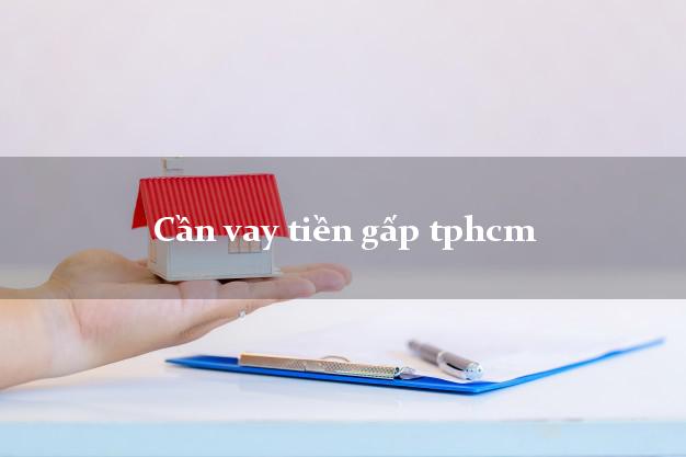Cần vay tiền gấp tphcm