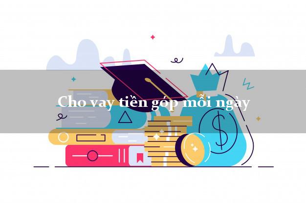 Cho vay tiền góp mỗi ngày