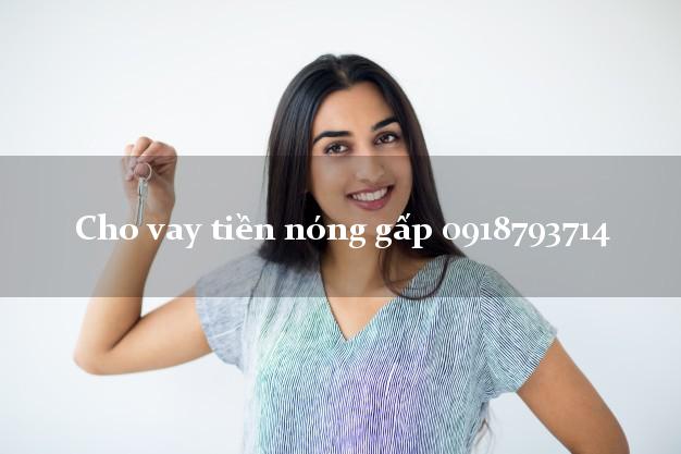Cho vay tiền nóng gấp 0918793714