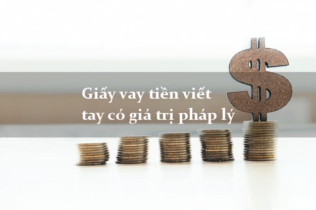 Giấy vay tiền viết tay có giá trị pháp lý