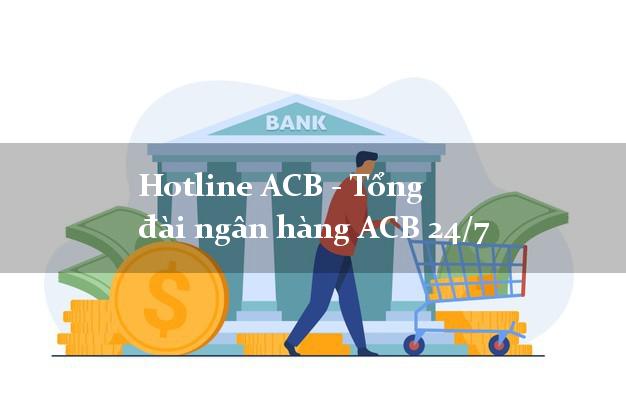 Hotline ACB - Tổng đài ngân hàng ACB 24/7