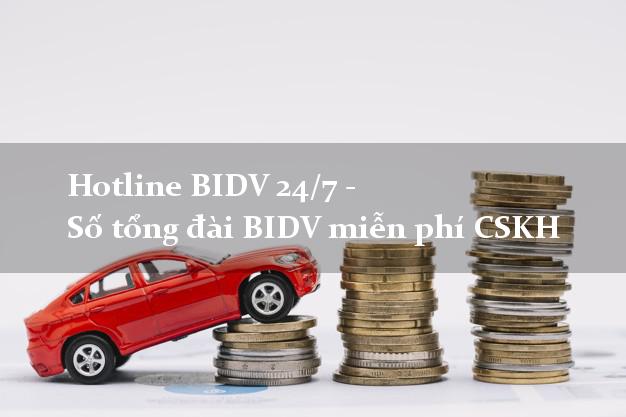 Hotline BIDV 24/7 - Số tổng đài BIDV miễn phí CSKH