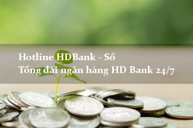 Hotline HDBank - Số Tổng đài ngân hàng HD Bank 24/7