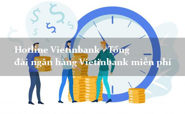 Hotline Vietinbank - Tổng đài ngân hàng Vietinbank miễn phí