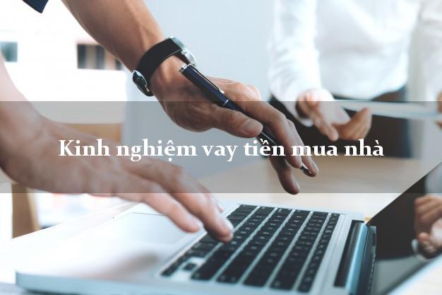 Kinh nghiệm vay tiền mua nhà