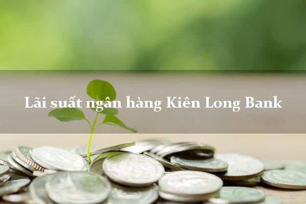 Lãi suất ngân hàng Kiên Long Bank