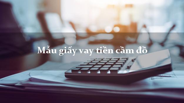 Mẫu giấy vay tiền cầm đồ