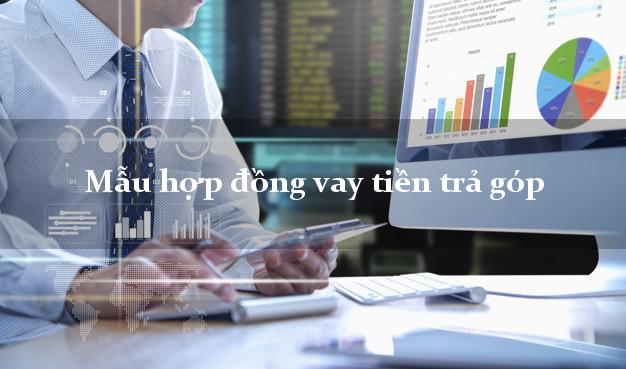 Mẫu hợp đồng vay tiền trả góp