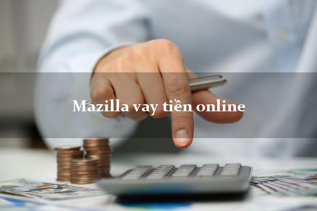 Mazilla vay tiền online tốc độ nhanh như chớp Mazilla vay tiền online