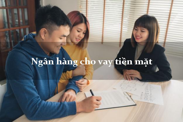 Ngân hàng cho vay tiền mặt