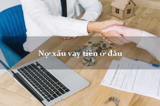Nợ xấu vay tiền ở đâu