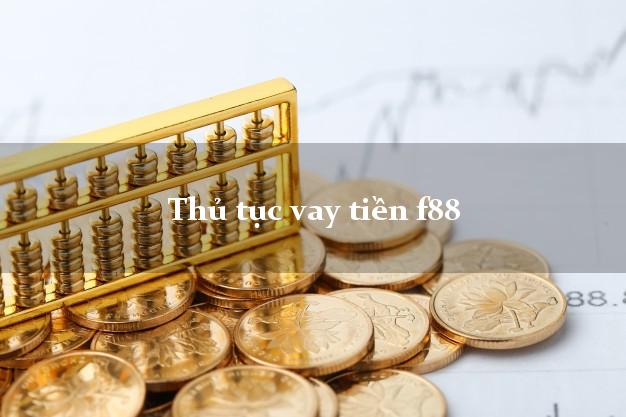 Thủ tục vay tiền f88