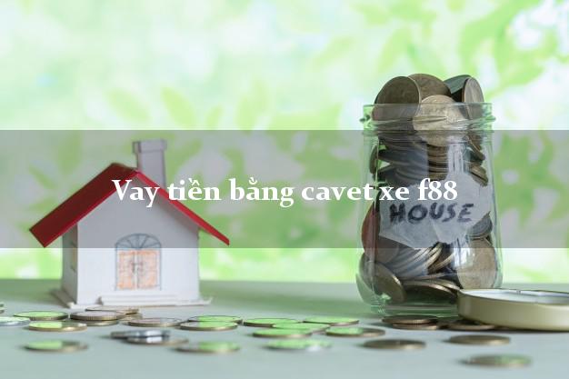 Vay tiền bằng cavet xe f88