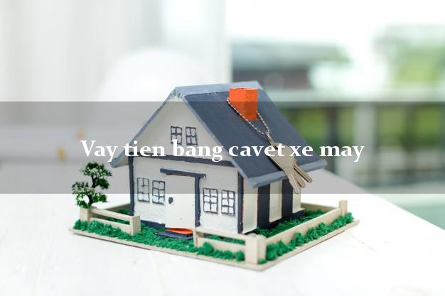 Vay tien bang cavet xe may