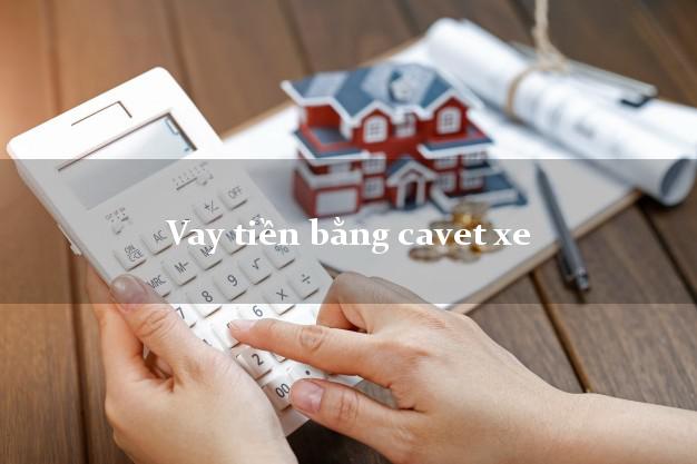 Vay tiền bằng cavet xe