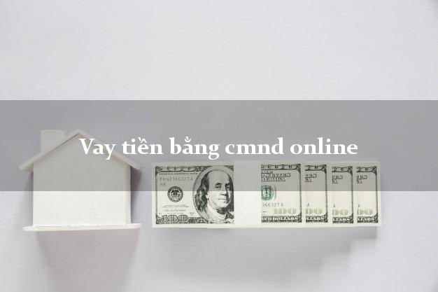 Vay tiền bằng cmnd online