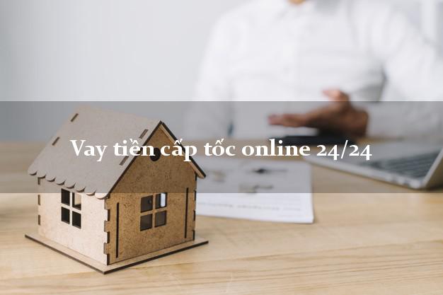 Vay tiền cấp tốc online 24/24