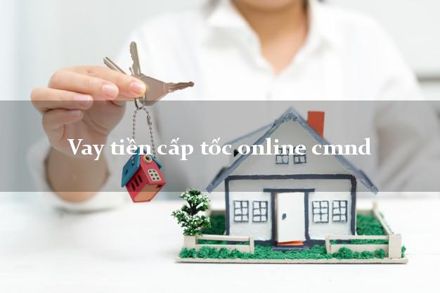 Vay tiền cấp tốc online cmnd