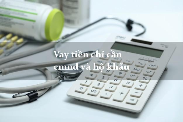 Vay tiền chỉ cần cmnd và hộ khẩu