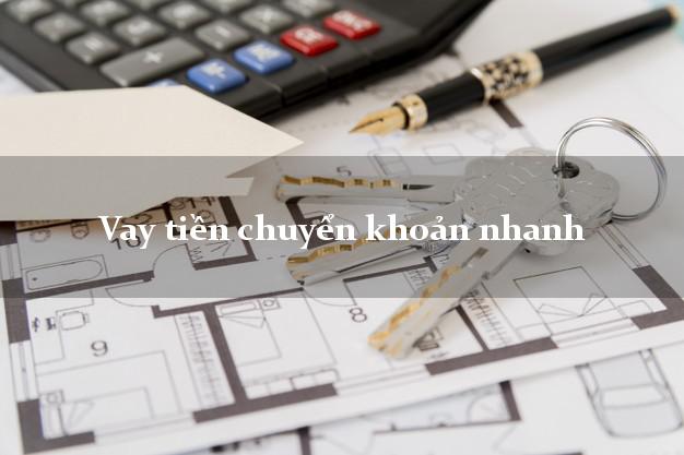 Vay tiền chuyển khoản nhanh