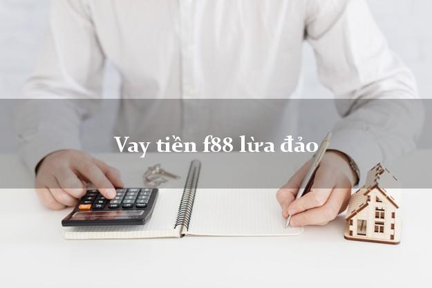 Vay tiền f88 lừa đảo