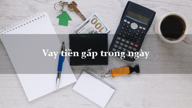 Vay tiền gấp trong ngày