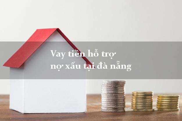 Vay tiền hỗ trợ nợ xấu tại đà nẵng