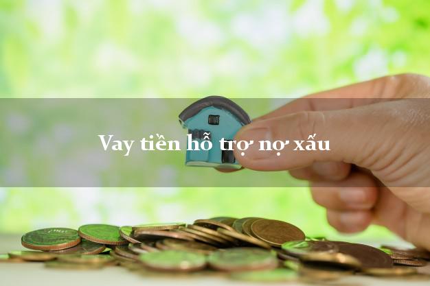 Vay tiền hỗ trợ nợ xấu