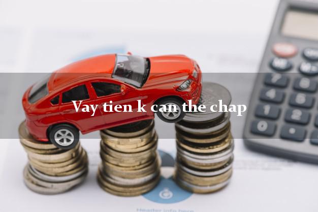 Vay tien k can the chap