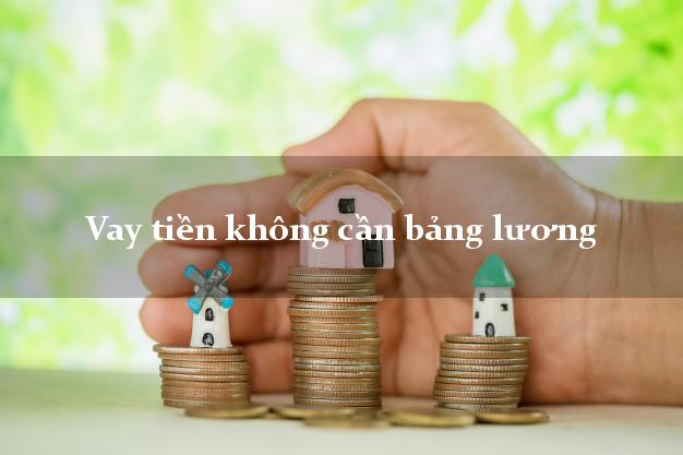 Vay tiền không cần bảng lương