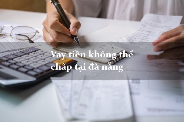 Vay tiền không thế chấp tại đà nẵng