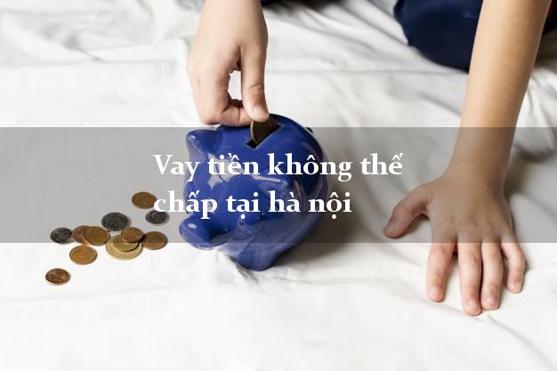 Vay tiền không thế chấp tại hà nội