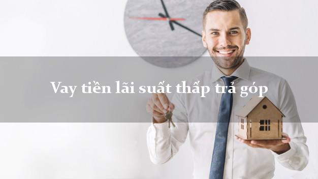 Vay tiền lãi suất thấp trả góp
