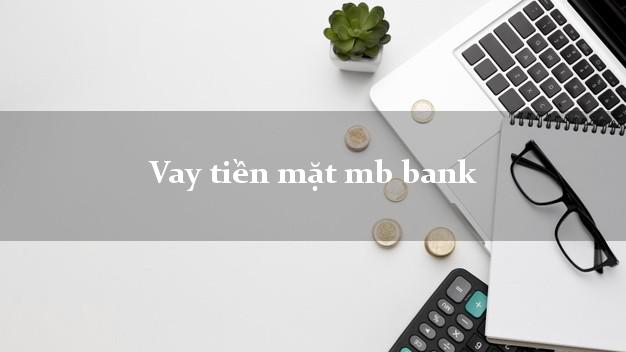 Vay tiền mặt mb bank