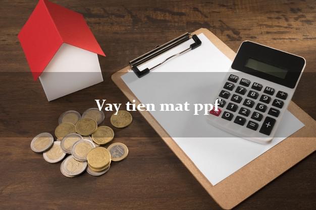 Vay tien mat ppf
