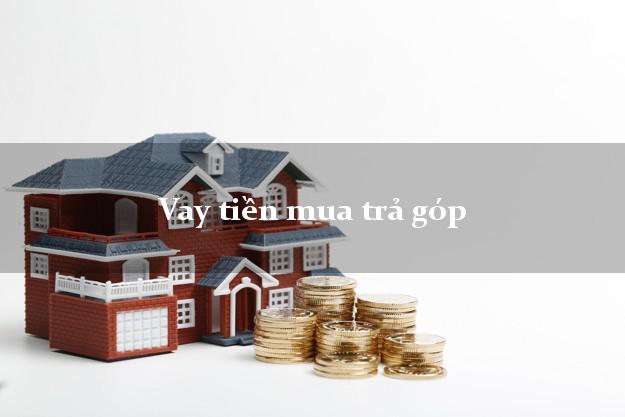 Vay tiền mua trả góp