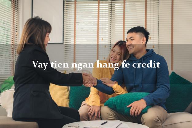 Vay tien ngan hang fe credit