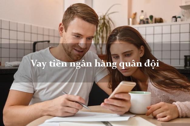 Vay tiền ngân hàng quân đội