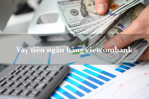 Vay tiền ngân hàng vietcombank