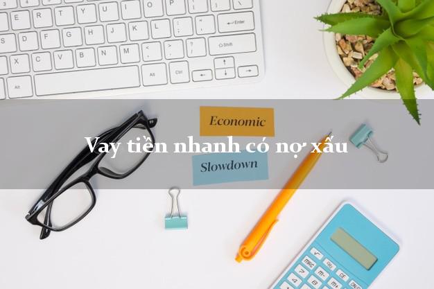 Vay tiền nhanh có nợ xấu