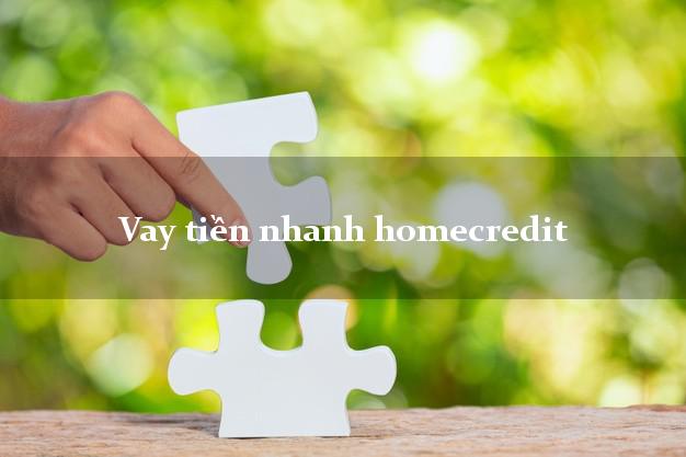 Vay tiền nhanh homecredit