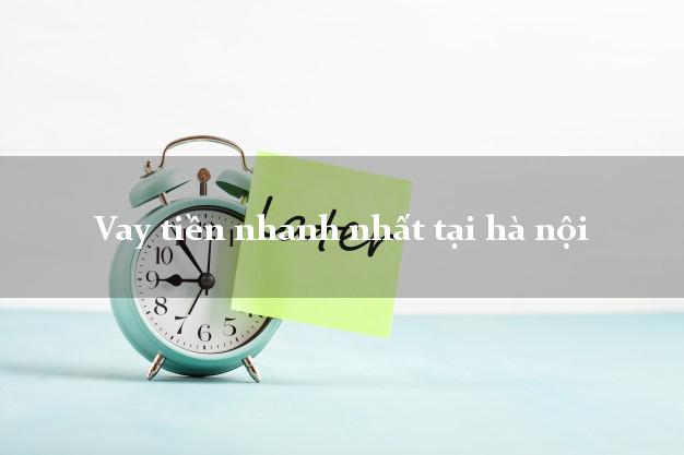 Vay tiền nhanh nhất tại hà nội