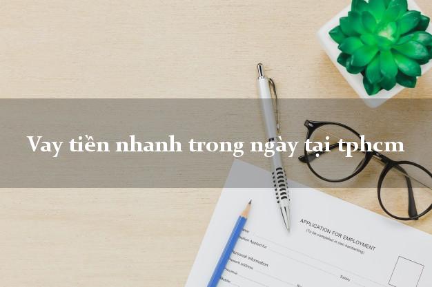 Vay tiền nhanh trong ngày tại tphcm