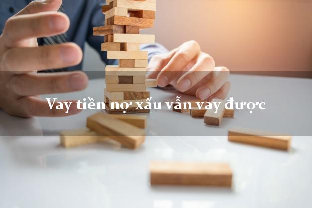 Vay tiền nợ xấu vẫn vay được